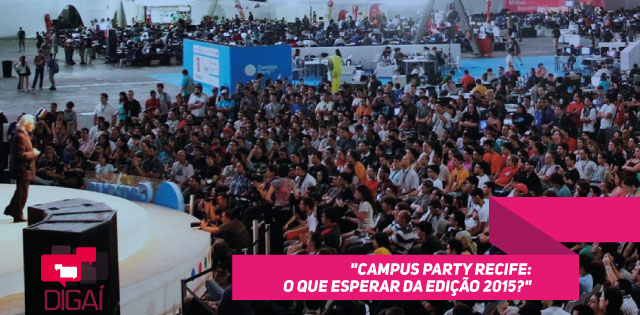 Campus Party Recife: O que esperar da edição 2015?