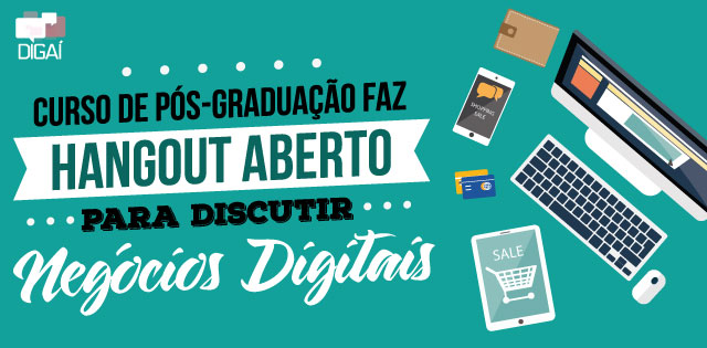 Curso de Pós-graduação faz Hangout Aberto para discutir Negócios Digitais