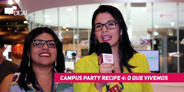Campus Party Recife 4: O que vivemos