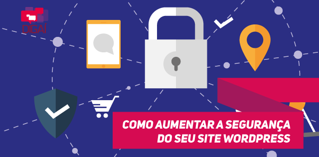 Como aumentar a segurança do seu site Wordpress | Digaí