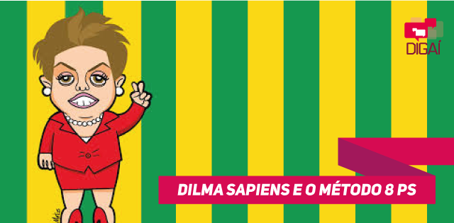 Dilma Sapiens e O Método 8 Ps