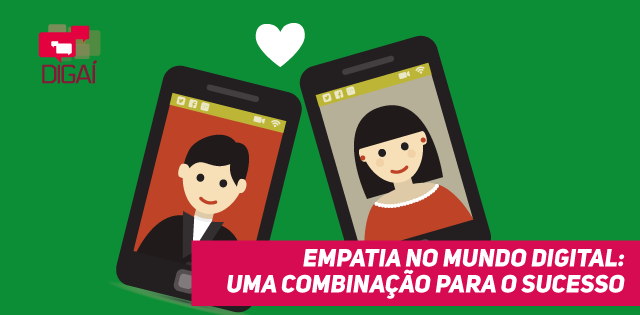 Empatia no mundo digital: uma combinação para o sucesso