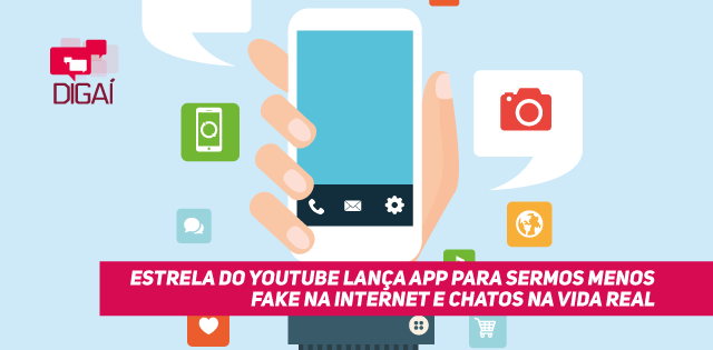 Estrela do YouTube lança app para sermos menos fake na Internet e chatos na vida real