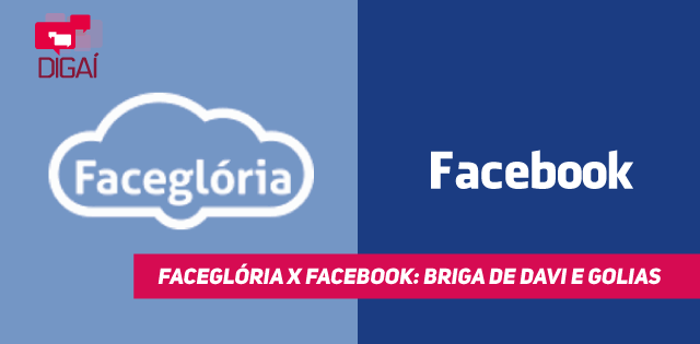 Faceglória X Facebook: briga de Davi e Golias