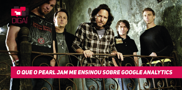 O que o Pearl Jam me ensinou sobre Google Analytics