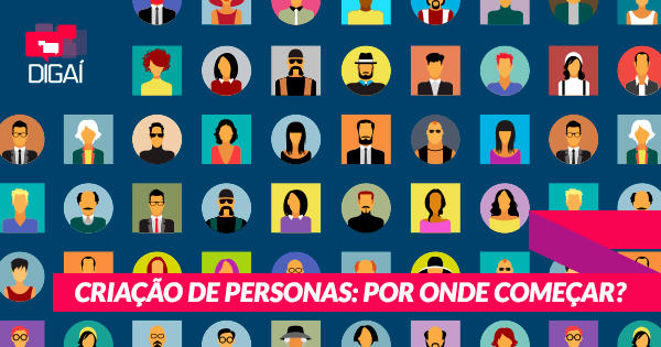 Criação de Personas: por onde começar?