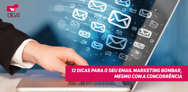 12 dicas para o seu e-mail marketing bombar, mesmo com a concorrência