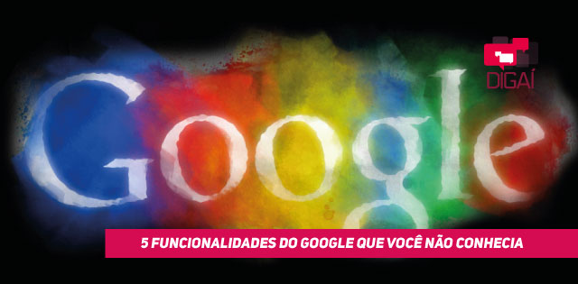 5 Funcionalidades do Google que Você Não Conhecia