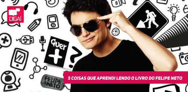 5 coisas que aprendi lendo o livro do Felipe Neto