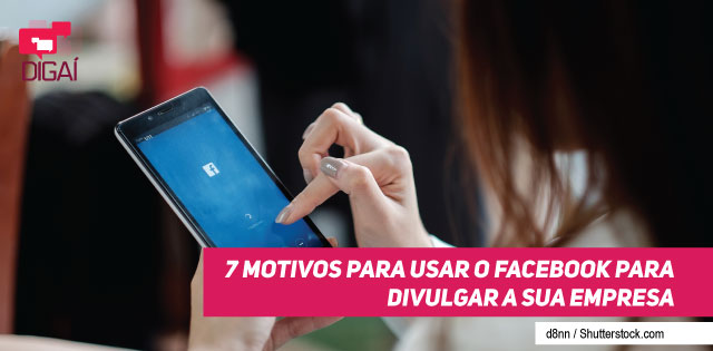 7 motivos para usar o Facebook para divulgar a sua empresa