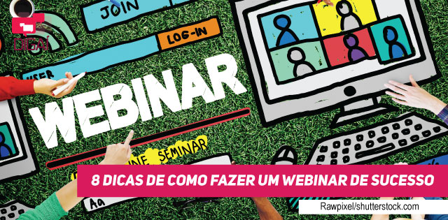 8 dicas de como fazer um webinar de sucesso