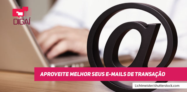 Aproveite melhor seus e-mails de transação