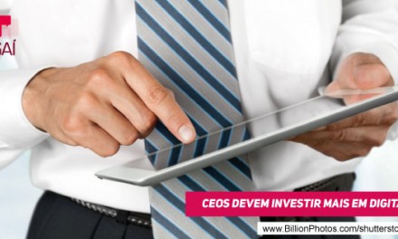CEOs devem investir mais em digital