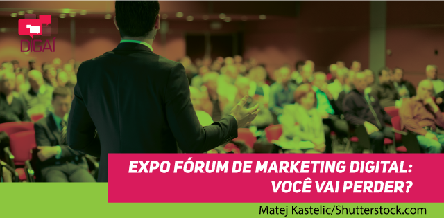 EXPO FÓRUM DE MARKETING DIGITAL: VOCÊ VAI PERDER?