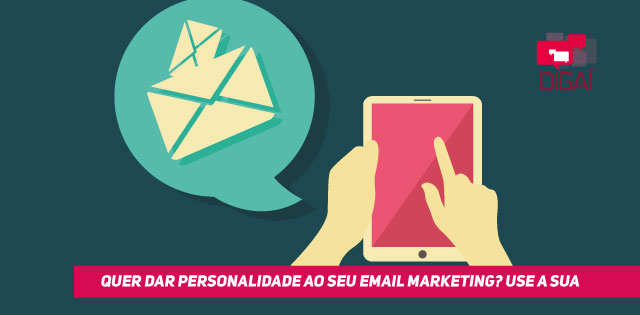 Quer dar personalidade ao seu email marketing? Use a sua