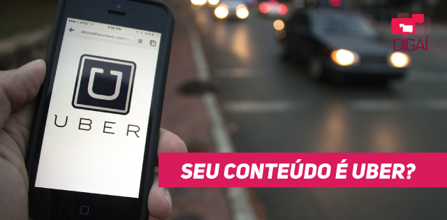 Seu conteúdo é UBER?