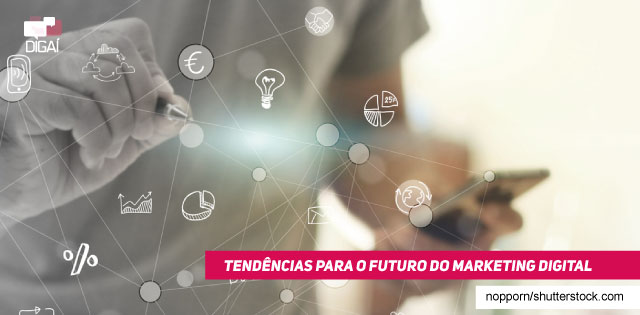 Tendêncas para o futuro do Marketing Digital | DIGAÍ