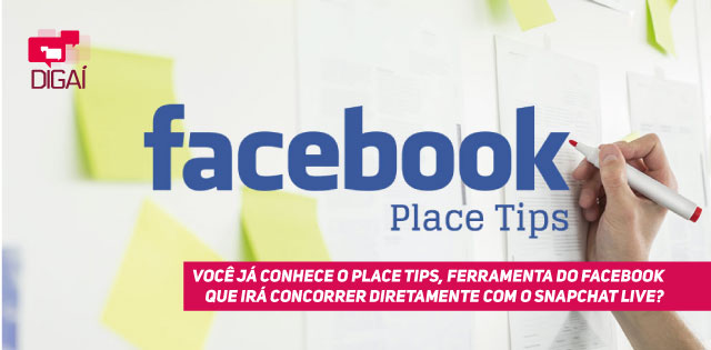 Você já conhece o Place Tips, ferramenta do Facebook que irá concorrer diretamente com o Snapchat Live?