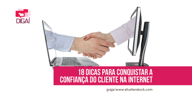 18 dicas para conquistar a confiança do cliente na internet
