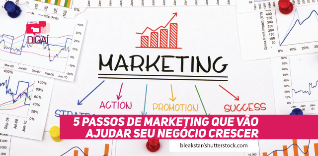 5 Passos de Marketing que vão ajudar seu negócio crescer | Digaí