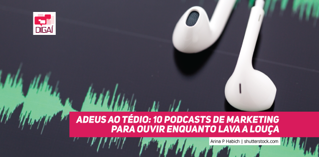 ADEUS AO TÉDIO: 10 podcasts de marketing para ouvir