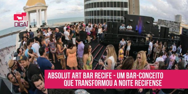 Absolut Art Bar Recife – Um bar-conceito que transformou a noite recifense