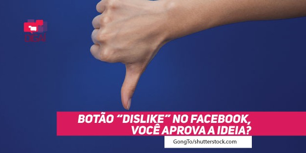 Botão "Dislike" no Facebook, você aprova a ideia?