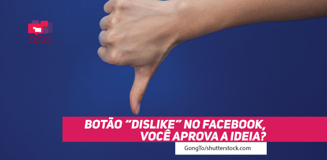 Botão "Dislike" no Facebook, você aprova a ideia?