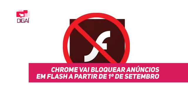 Chrome vai bloquear anúncios em Flash a partir de 1º de setembro