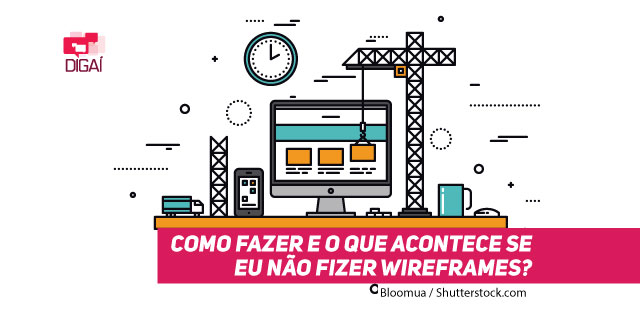 Como fazer e o que acontece se eu não fizer Wireframes?