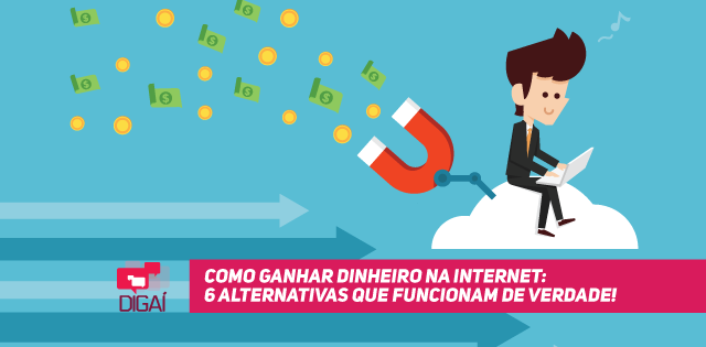 Como ganhar dinheiro na internet: 6 alternativas que funcionam de verdade!