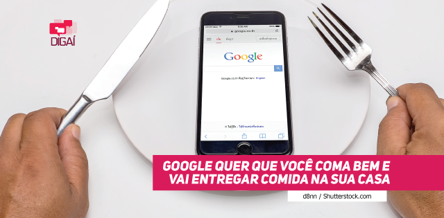 Google quer que você coma bem e vai entregar comida na sua casa