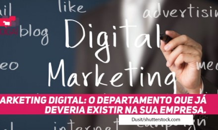 Marketing Digital: o departamento que já deveria existir na sua empresa