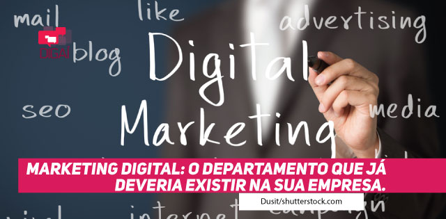 Marketing Digital: o departamento que já deveria existir na sua empresa