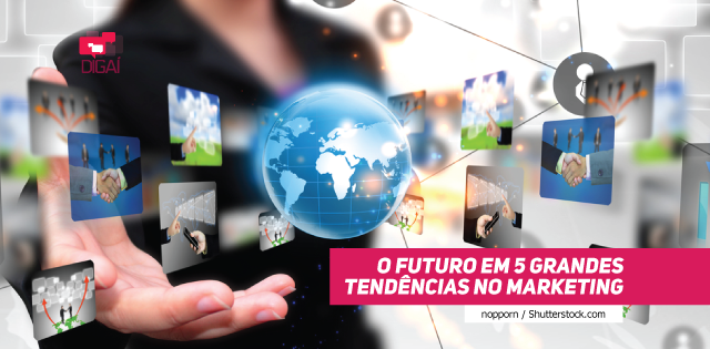 O FUTURO EM 5 GRANDES TENDÊNCIAS NO MARKETING