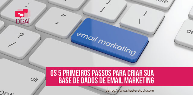 Os 5 primeiros passos para criar sua base de dados de e-mail marketing