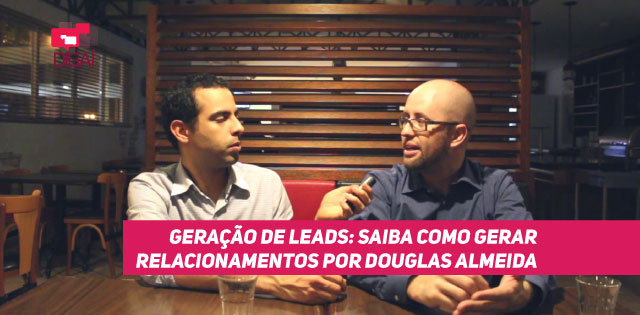 Geração de leads: saiba como gerar relacionamentos por Douglas Almeida