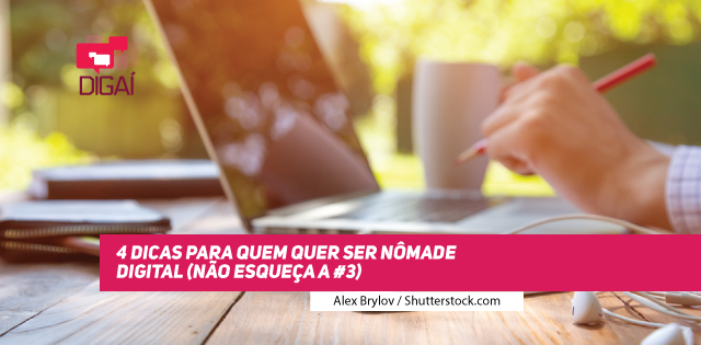 4 dicas para quem quer ser nômade digital (não esqueça a #3)