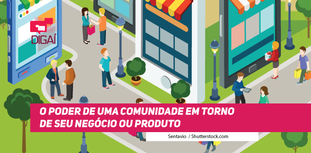 O Poder de uma Comunidade em Torno de seu Negócio ou Produto