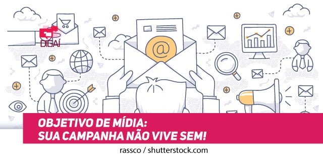 Objetivo de Mídia: sua campanha não vive sem!