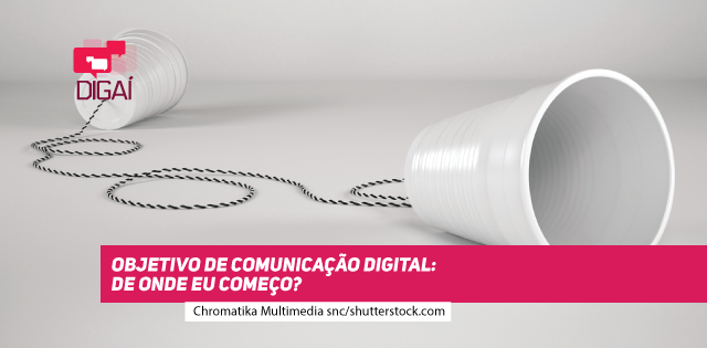 Objetivo de comunicação digital: onde eu começo?