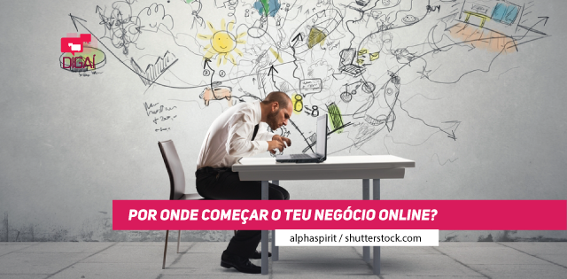 Por Onde Começar o Teu Negócio Online?