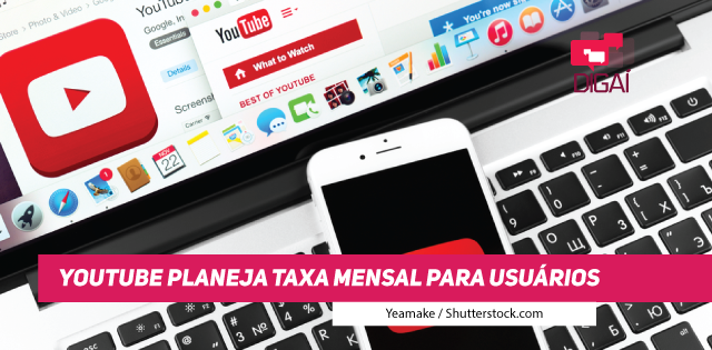 YouTube planeja taxa mensal para usuários