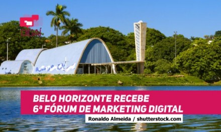 Belo Horizonte recebe 6ª Fórum de Marketing Digital