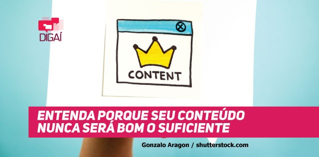 Entenda Porque seu Conteúdo NUNCA será Bom o Suficiente