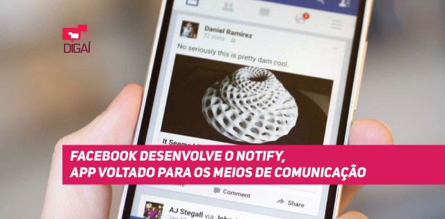 Notify: Facebook desenvolve App voltado para os meios de comunicação