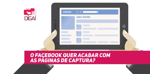 O Facebook Quer Acabar Com as Páginas de Captura?