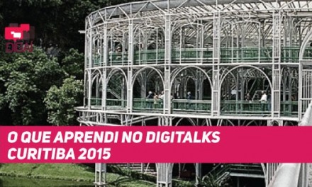 O que aprendi no Digitalks Curitiba 2015