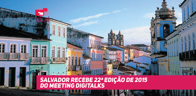 Salvador recebe 22ª edição de 2015 do Meeting Digitalks