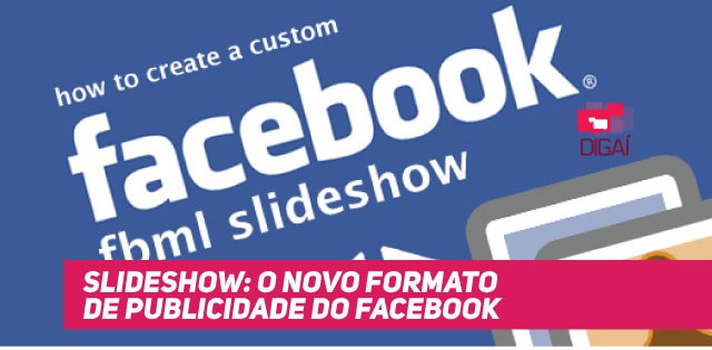 Slideshow: o novo formato de publicidade do Facebook